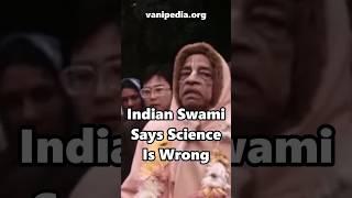 Indian Swami Says Science Is Wrong - Prabhupada 0051