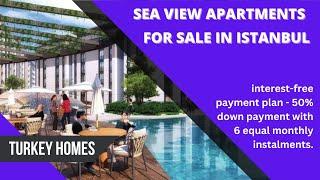 Sea View Apartments for Sale in Istanbul Turkey with 0% Interest Payment Plan