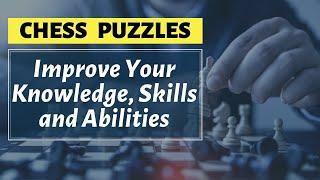 Chess Puzzles - Improve Your Knowledge, Skills and Abilities