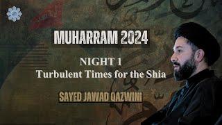 Turbulent Times for the Shia | Night 1| Sayed Jawad Qazwini | Muharram 2024