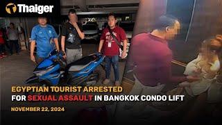 Thailand News : Egyptian Tourist Arrested for Sexual Assault in Bangkok Condo Lift