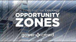 Real Estate Investing Explained - Opportunity Zones Explained | GowerCrowd