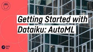 End-to-End Demo: AutoML With Dataiku