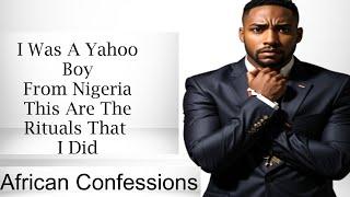 I Was A Yahoo Boy From NigeriaT his Are The Rituals That I Did