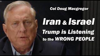 TRUMP is LISTENING to the WRONG PEOPLE /Col Doug Macgregor & Lt Col Daniel Davis