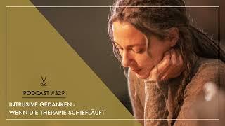 Intrusive Gedanken - Wenn die Therapie schiefläuft // Podcast #329