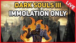 Dark Souls 3 : Immolation Only (LIVE)