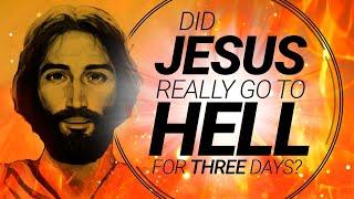 Did Jesus Really Go to Hell for Three Days?