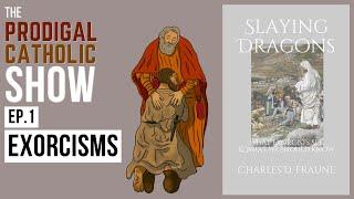 EXORCISMS | Summary of Slaying Dragons with Charles Fraune | The Prodigal Catholic Show Ep.1