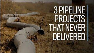 3 pipeline projects that never delivered