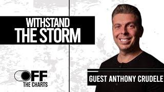 Withstand The Storm | Anthony Crudele Is Off The Charts