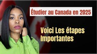 Étudier au Canada  en 2025: Voici Les étapes Importantes