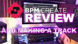 BPM CREATE REVIEW (AND MAKING A TRACK)