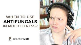 When to Use ANTIFUNGALS in MOLD ILLNESS