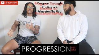 Progress Through Routine A Conversation w/ PrincetonThePlug:  ProPerDay