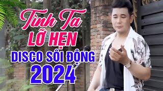 Tình Ta Lỡ Hẹn - Khang Lê | LK Nhạc Disco Sôi Động Hay Nhất 2024 - Mở Loa Cả Xóm Cùng Nghe