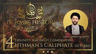 4. Disunity Amongst Companions: Uthman’s Caliphate (12 Years) by Sayed Jawad Qazwini