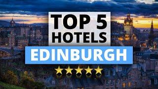 Top 5 Hotels in Edinburgh, Best Hotel Recommendations