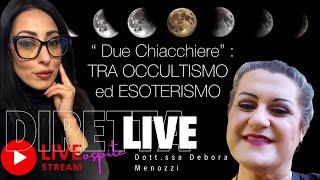 “Due chiacchiere”: tra OCCVLTISM0 ed ESOTERISM0  ospite dott. Debora Menozzi @DeboraMenozzi