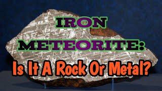 Iron Meteorites Explained: Are They Rocks or Metals? | Space Rocks on Earth