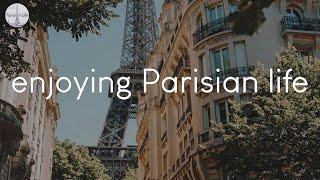 A playlist for enjoying Parisian life - French music