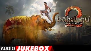 Baahubali - The Conclusion Jukebox | Bahubali 2 Jukebox | Prabhas,Rana,Anushka Shetty,SS Rajamouli