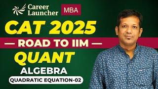 Quadratic Equation - 02 | Quantitative Aptitude for CAT Exam | CAT 2025 Preparation | Road to IIM