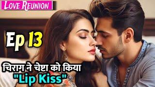 Love Reunion Episode 13 | Revenge Love Story | Chirag X Cheshta | Romantic Love Story Audiobook