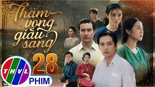 THAM VỌNG GIÀU SANG Tập 28 | Phim Bộ Việt Nam Hay Mới Nhất 2024 | Phim Truyền Hình Việt Nam | THVL