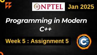 NPTEL Programming in Modern C++ WEEK 5 ASSIGNMENT 5 ANSWERS Solutions Quiz | 2025 Jan