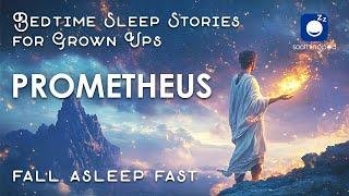 Bedtime Sleep Stories |  Prometheus Titan God of Fire | Sleep Story for Grown Ups | Greek Mythology