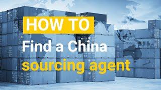 How to Find a Best Sourcing Agent in China - Complete Guide