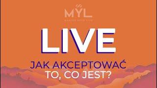 LIVE: Jak akceptować to, co Jest?