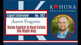 EP262: Raise Capital in Real Estate the Right Way - Aaron Fragnito