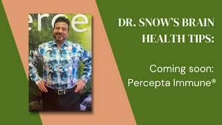 Dr. Snow's Brain Health Tips: Coming soon - Percepta Immune®