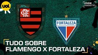 FLAMENGO X FORTALEZA: ONDE ASSISTIR AO VIVO, HORÁRIO E ESCALAÇÕES PELO BRASILEIRÃO