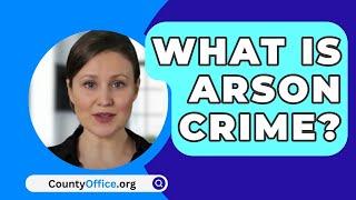 What Is Arson Crime? - CountyOffice.org