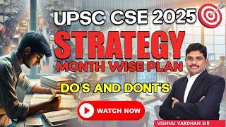 UPSC CSE 2025 Strategy | Month Wise Plan to Ace your Preparation | Do's and Dont's in Preparation