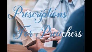 "Prescriptions For Preachers" Sunday Morning 09/08/2024