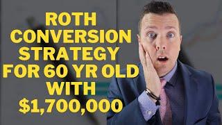 Roth Conversion Strategy for 60 Yr Old with $1,700,000  || Retirement Planning at 60 & Roth IRA