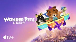 Wonder Pets: In the City — Official Trailer | Apple TV+