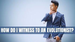 How do I witness to an evolutionist?