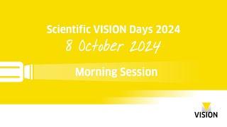 Scientific VISION Days - Morning Session Day 1 - VISION 2024