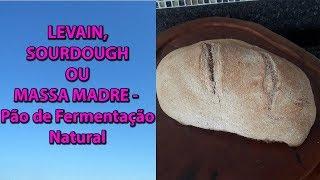 LEVAIN, SOURDOUGH OU MASSA MADRE - Pão de Fermentação Natural - WiFi na Cozinha (*)