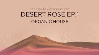 DESERT ROSE EP.1 / Organic House Mix - Fernisa (TH)