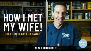 The Story of Sweet & Savory: How I met my wife!