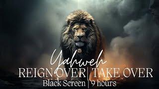 Prophetic Prayer Music | Worship | Yahweh Reign Over , Take Over | black screen |  9 hours