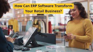 How Can ERP Software Transform Your Retail Business?