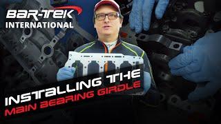 Installing the main bearing girdle | BAR-TEK® Motorsport International