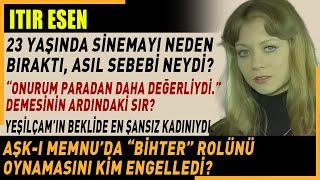 ITIR ESEN: 23 Yaşında sinemayı bırakmasının ardındaki sır..Yıllar sonra gelen itiraflar..